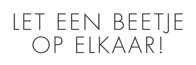 let een beetje op elkaar